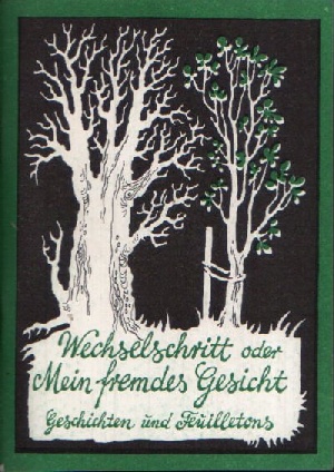 Eine Zusammenstellung verschiedener Autoren:  Wechselschritt oder Mein fremdes Gesicht Geschichten und Feuilletons 