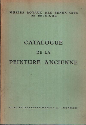 Musees Royaux des Beaux-Arts de Belgique (Herausgeber):  Catalogue de la Peinture Ancienne Nouvelle edition. Avec 86 illustrations 