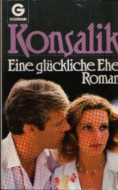 Konsalik, Heinz G.:  Eine glückliche Ehe 