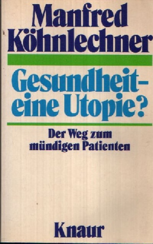 Köhnlchner, Manfred:  Gesundheit-eine Utopie? Der Weg zum mündigen Patienten 