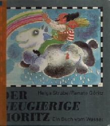 Strube, Helga:  Der neugierige Moritz Ein Buch vom Wasser  Illustrationen von Renate Gritz 