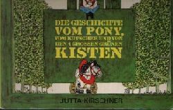 Kirschner, Jutta:  Die Geschichte vom Pony, vom Kutscher und von den 4 grossen grnen Kisten 