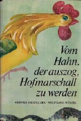 Heiduczek, Werner:  Vom Hahn, der auszog, Hofmarschall zu werden Illustrationen von Wolfgang Wrfel 