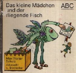 Schulz, Max Walter:  Das kleine Mdchen und der fliegende Fisch Illustrationen von Albrecht von Bodecker 