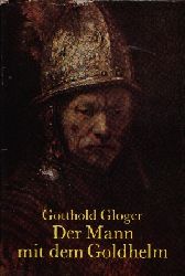 Gloger, Gotthold:  Der Mann mit dem Goldhelm 