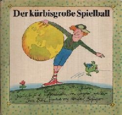 Heller, Ingrid:  Der krbisgroe Spielball Spiele aus aller Welt  In Bild gesetzt von Manfred Bofinger 