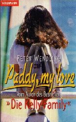 Wendling, Peter;  Paddy, my Love Vom Autor des Bestsellers `Die Kelly Family` 