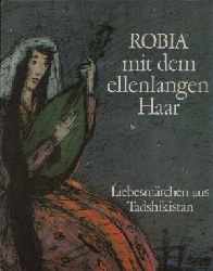 Autorenkollektiv:  Robia mit dem ellenlangen Haar Liebesmrchen aus Tadshikistan  Illustrationen von Roswitha Grttner 