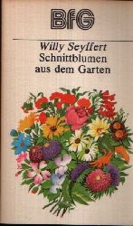 Seyffert, Willy:  Schnittblumen aus dem Garten Bcher fr Gartenfreunde 