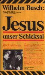 Busch, Wilhelm;  Jesus unser Schicksal Vortrge nach Tonbndern 
