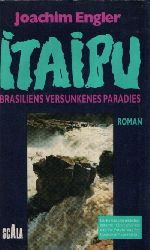 Engler, Joachim:  Itaipu Brasiliens versunkenes Paradies 
