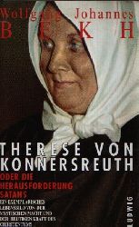 Bekh, Wolfgang Johannes:  Therese von Konnersreuth oder die Herausforderung Satans Ein Leben fr die Wahrheit 