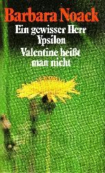 Noack, Barbara;  Ein gewisser Herr Ypsilon - Valentine heit man nicht 2 Romane in einem Band 