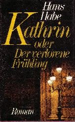 Habe, Hans:  Kathrin oder der verlorene Frhling 