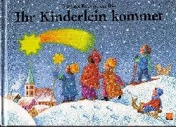 Bedrischka-Bs, Barbara:  Ihr Kinderlein kommet Lieder, Mrchen und Verse zur Weihnachtszeit 