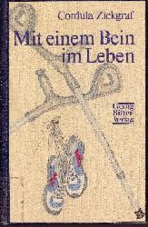 Zickgraf, Cordula:  Mit einem Bein im Leben 