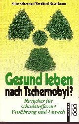 Schwartau, Silke und Bernhard Rosenkranz:  Gesund leben nach Tschernobyl Ratgeber fr schadstoffarme Ernhrung und Umwelt - Rororo ; 8439 : Sachbuch 
