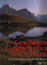 Gohl, Ronald:  Geschtzte Landschaften der  Schweiz 100 Naturparadiese von nationaler Bedeutung 