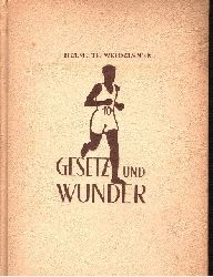 Weidelener, Helmuth;  Gesetz und Wunder Vom Wesen, der Schnheit und dem Geheimnis der Leichtathletik 