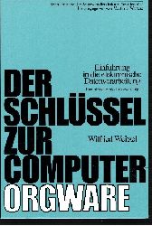 Weitzel, Wilfried:  Der Schlssel zur Computer-Orgware Eine strukturierte Unterweisung - Einfhrung in die elektronische Datenverarbeitung 