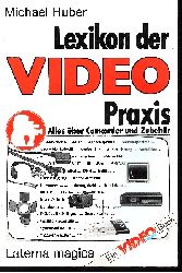 Huber, Michael:  Lexikon der Video-Praxis - Alles ber Camcorder und Zubehr Ein Video-aktiv-Buch - 