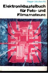 Jakubaschk, Hagen:  Elektronik-Bastelbuch fr Foto- und Filmamateure 