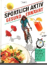 Gahmann, Petra [Red.]:  Sportlich aktiv, gesund ernhrt Empfehlungen und Tips fr den Sport und Ernhrung. Mit vielen leckeren und abwechslungsreichen Rezepten. 