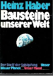 Haber, Heinz:  Bausteine unserer Welt Der Stoff der Schpfung - Unser blauer Planet - Unser Mond 