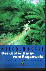 Bosse, Malcolm J.:  Der  groe Traum vom Regenwald 