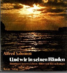 Salomon, Alfred:  Und wir in seinen Hnden - Situationen unseres Lebens - Bilder und Betrachtungen 