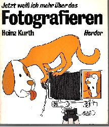Kurth, Heinz:  Jetzt weiss ich mehr ber das Fotografieren 