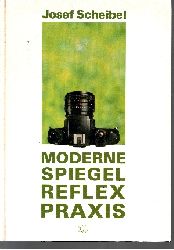 Scheibel, Josef:  Moderne Spiegelreflex-Praxis 