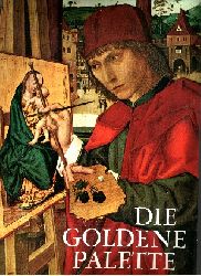 Autorengruppe:  Die goldene Palette - Tausend Jahre Malerei in Deutschland, sterreich und der Schweiz 