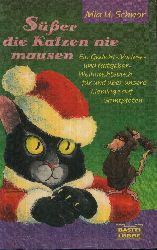 Schnor, Mia U.:  Ssser die Katzen nie mausen Ein Gedicht-, Vorlese- und Ratgeber-Weihnachtsbuch fr und ber unsere Lieblinge auf Samtpfoten 