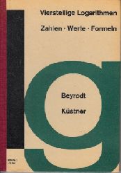 Beyrodt, Gustav und Herbert Kstner;  Vierstellige Logarithmen - Zahlen, Werte, Formeln 