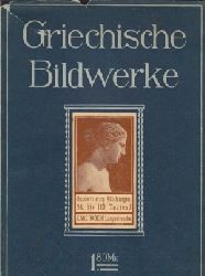 Sauerlandt, Max;  Griechische Bildwerke - Die bauen Bcher Mit 140, darunter etwa 50 ganzseitige Abbildungen 