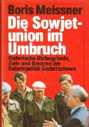 Meissner, Boris:  Die Sowjetunion im Umbruch - Historische Hintergrnde, Ziele und Grenzen der Reformpolitik Gorbatschows 