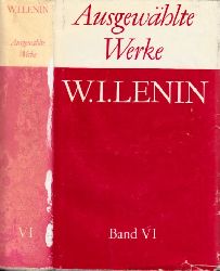 Autorengruppe;  W. I. Lenin - Ausgewhlte Werke in sechs Bnden - Band VI 