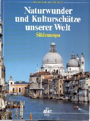 Liedke, Walter;  Naturwunder und Kulturschtze unserer Welt - Sdeuropa Das Welterbe der UNESCO 