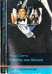 Czerny, Horst;  Reporter des Glanzes - Hochstaplerroman 
