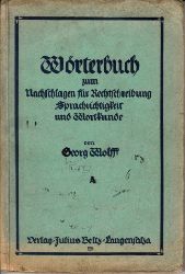 Wolff, Georg;  Wrterbuch zum Nachschlagen fr Rechtschreibung, Sprachrichtigkeit und Wortkunde - Ausgabe A 