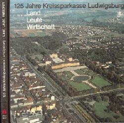 Autorengruppe;  125 Jahre Kreissparkasse Ludwigsburg 1852 bis 1977 - Land, Leute, Wirtschaft 