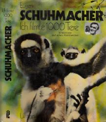 Schuhmacher, Eugen;  Ich filmte 1000 Tiere - Erlebnisse auf allen Kontinenten Mit 63 Farbbildern und 16 Schwarz-wei-Fotos 