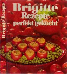 Autorengruppe;  Brigitte Rezepte perfekt gekocht 