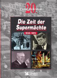 Autorengruppe;  Unser 20. Jahrhundert: Die Zeit der Supermchte. 1945-1970 