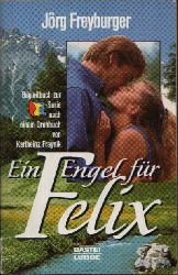 Freyburger, Jrg:  Ein Engel fr Felix Begleitbuch zur Serie nach  einem Drehbuch von Karlheinz Freynik 