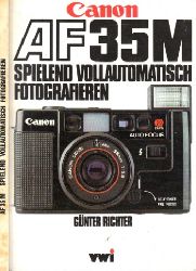 Richter, Gnter;  Canon AF 35 M - Spielend vollautomatisch fotografieren 