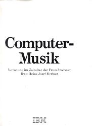 Herbort, Heinz Josef;  Computer-Musik - Vertonung im Zeitalter der Prozerechner 