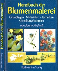 Rodwell, Jenny;  Handbuch der Blumenmalerei - Grundlagen, Materialien, Techniken, Gestaltungsbeispiele 