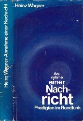 Wagner, Heinz;  Annahme einer Nachricht - Predigten im Rundfunk 